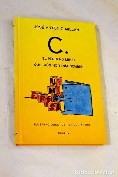 Libros: C.: el peque&ntilde;o libro que a&uacute;n no ten&iacute;a nombre.- Mill&aacute;n, Jos&eacute; Antonio