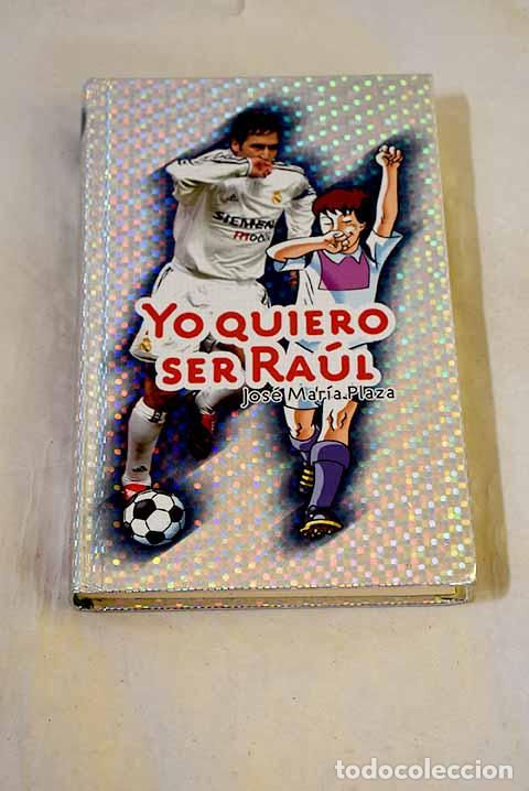 Libros: Yo quiero ser Ra&uacute;l: Plaza, Jos&eacute; Mar&iacute;a.- Plaza, Jos&eacute; Mar&iacute;a
