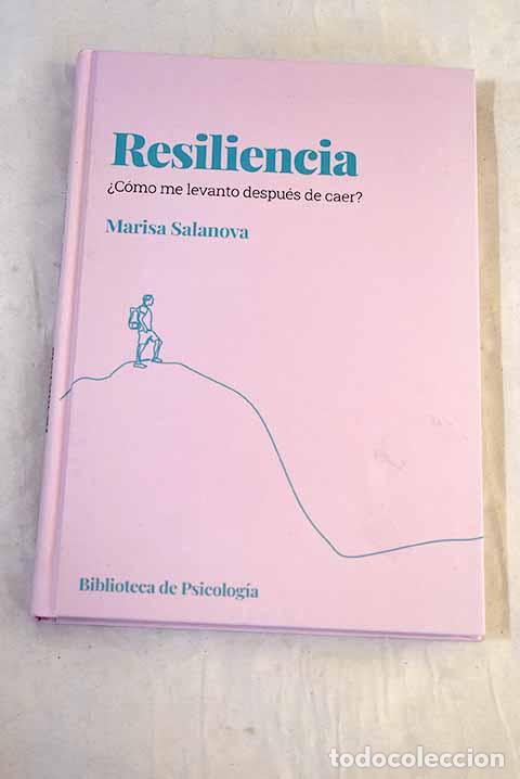 Libros: Resiliencia: &iquest;c&oacute;mo me levanto despu&eacute;s de caer?.- Salanova, Marisa