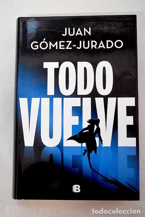 Libros: Todo vuelve: G&oacute;mez-Jurado, Juan.- G&oacute;mez-Jurado, Juan