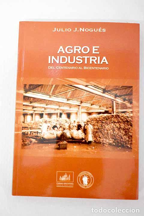 Libros: Agro e industria: del centenario al bicentenario.- Nogu&eacute;s, Julio J.