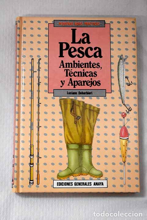 Livres: La pesca: ambientes, t&eacute;cnicas y aparejos.- Debarbieri, Luciano