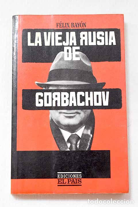 Livres: La vieja Rusia de Gorbachov.- Bay&oacute;n, F&eacute;lix