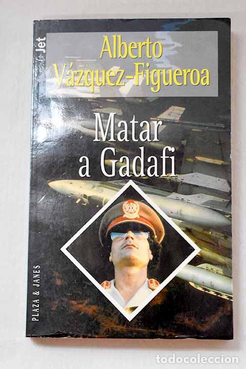 Livres: Matar a Gadafi: V&aacute;zquez-Figueroa, Alberto.- V&aacute;zquez-Figueroa, Alberto