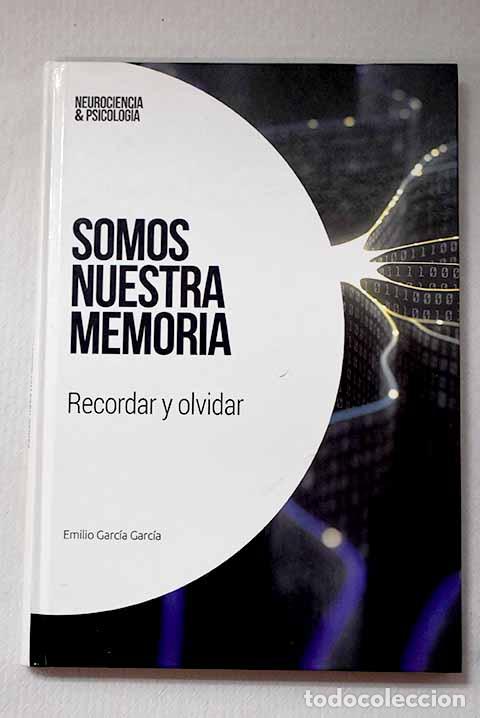 Libros: Somos nuestra memoria: recordar y olvidar.- Garc&iacute;a Garc&iacute;a, Emilio