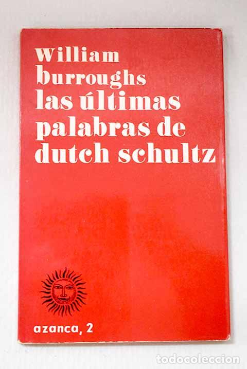 Libros: Las &uacute;ltimas palabras de Dutch Schultz.- Burroughs, William S.