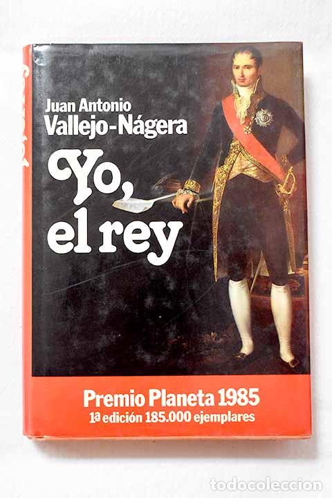 Libros: Yo, el rey: Vallejo-N&aacute;gera, Juan Antonio.- Vallejo-N&aacute;gera, Juan Antonio