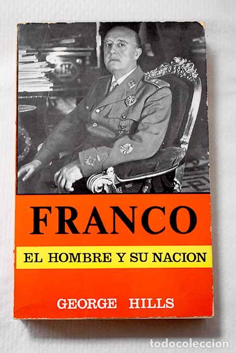 Libros: Franco: el hombre y su naci&oacute;n.- Hills, George