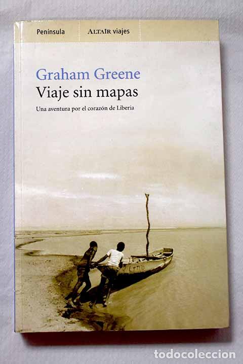 Libros: Viaje sin mapas: una aventura por el coraz&oacute;n de Liberia.- Greene, Graham