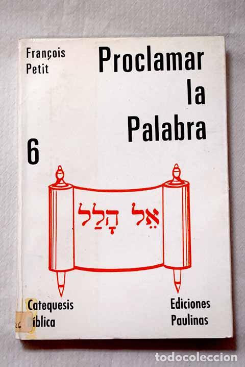 Libros: Proclamar la palabra: ense&ntilde;anzas de la Biblia sobre predicaci&oacute;n.- Petit, Francois