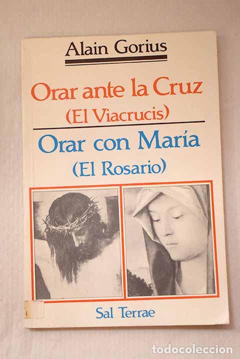 Libros: Orar ante la Cruz: (el Viacrucis) ; Orar con Mar&iacute;a : (el Rosario).- Gorius, Alain