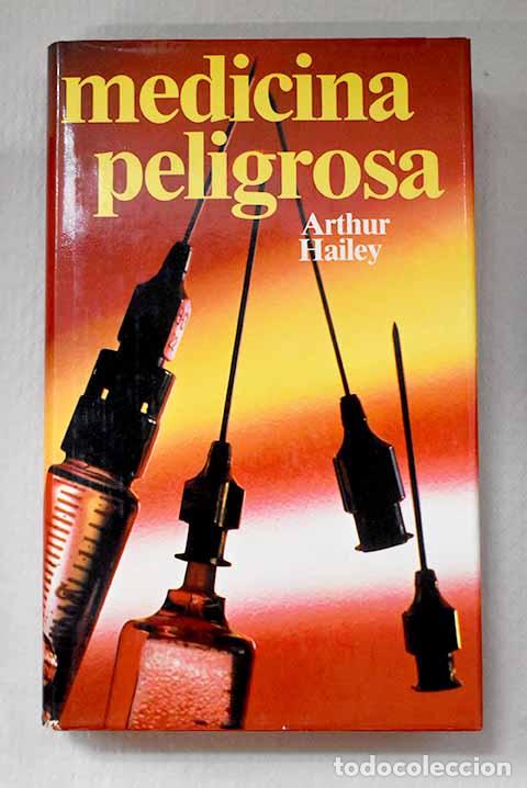 Libros: Medicina peligrosa: Hailey, Arthur.- Hailey, Arthur