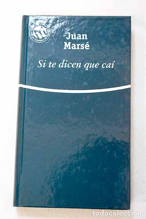 Livros em segunda m&atilde;o: Si te dicen que ca&iacute;: Mars&eacute;, Juan.- Mars&eacute;, Juan