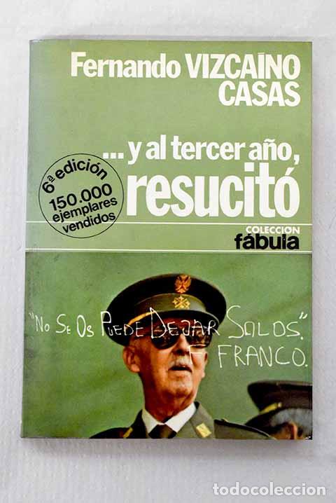 Libri di seconda mano: -Y al tercer a&ntilde;o, resucit&oacute;: novela de historia-ficci&oacute;n.- Vizca&iacute;no Casas, Fernando