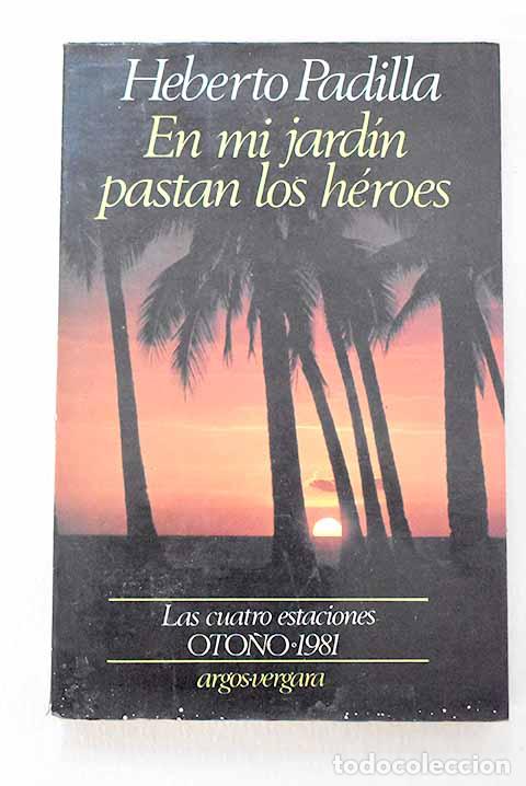 Libri di seconda mano: En mi jard&iacute;n pastan los h&eacute;roes.- Padilla, Heberto