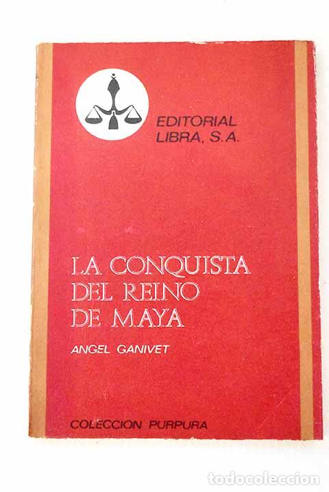B&uuml;cher: La conquista del reino de Maya.- Ganivet, &Aacute;ngel