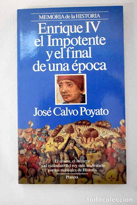 Libros: Enrique IV el Impotente y el final de una &eacute;poca.- Calvo Poyato, Jos&eacute;