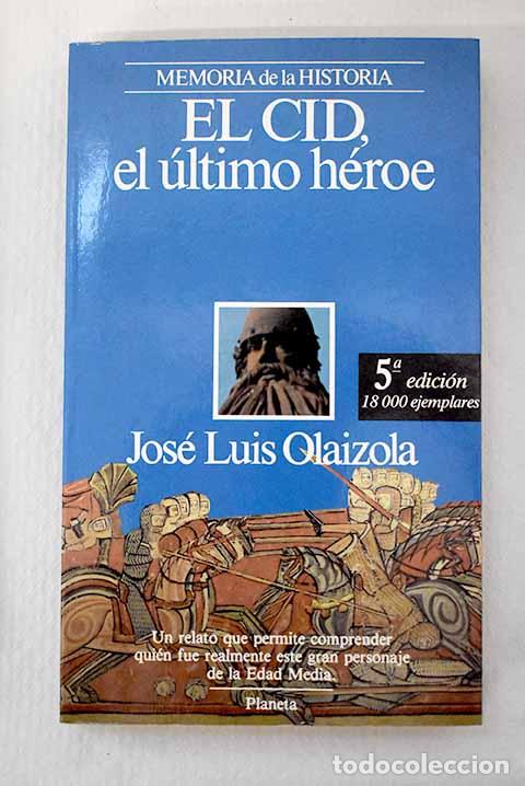 Libros: El Cid, el &uacute;ltimo h&eacute;roe.- Olaizola, Jos&eacute; Luis