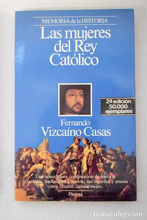 Libros: Las mujeres del Rey Cat&oacute;lico.- Vizca&iacute;no Casas, Fernando