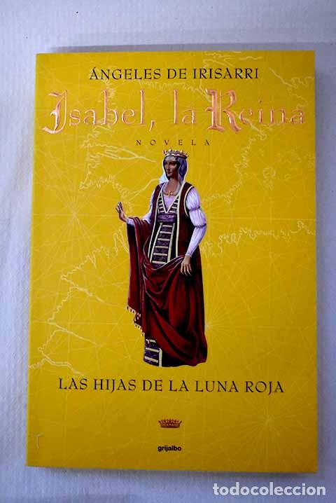 B&uuml;cher: Isabel, la reina. Las hijas de la luna roja.- Irisarri, &Aacute;ngeles de