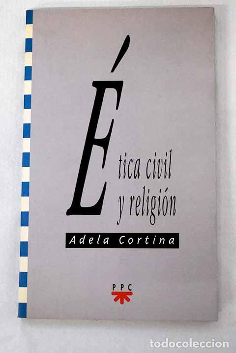 B&uuml;cher: &Eacute;tica civil y religi&oacute;n.- Cortina, Adela