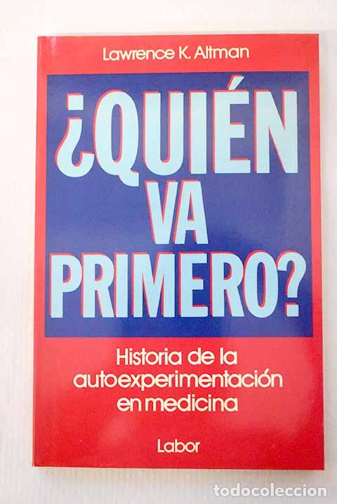 Libri di seconda mano: &iquest;Qui&eacute;n va primero?: historia de la autoexperimentaci&oacute;n en medecina.- Altman, Lawrence K.