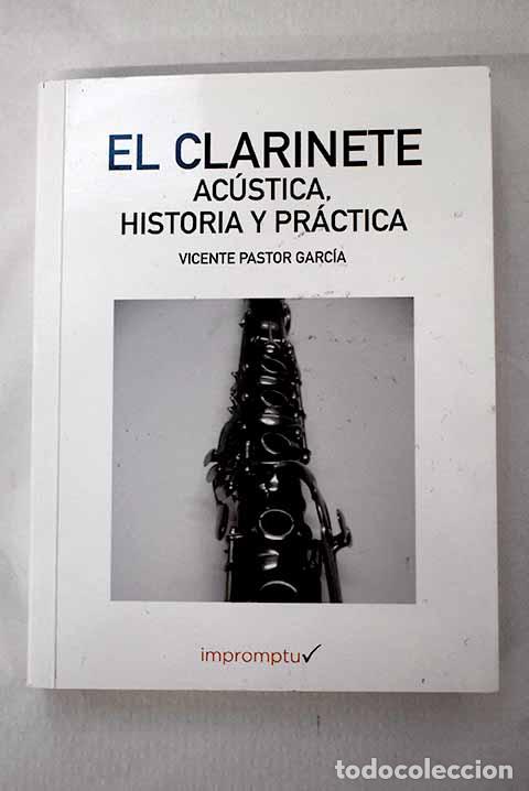 Libri di seconda mano: El clarinete: ac&uacute;stica, historia y pr&aacute;ctica.- Pastor Garc&iacute;a, Vicente