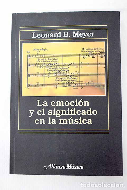 Libri di seconda mano: La emoci&oacute;n y el significado en la m&uacute;sica.- Meyer, Leonard B.