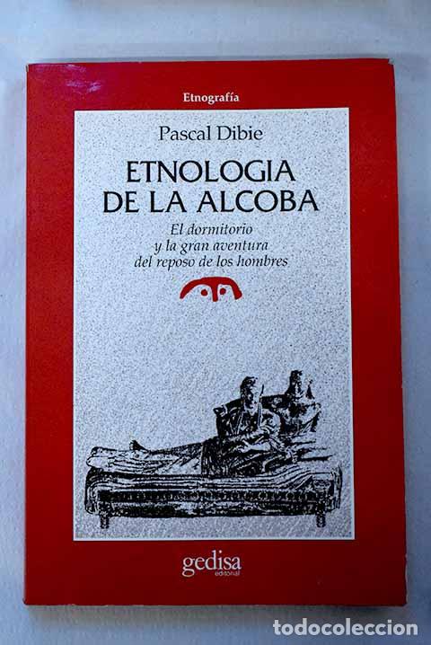 Libros: Etnolog&iacute;a de la alcoba: el dormitorio y la gran aventura del reposo de los hombres.- Dibie, Pascal