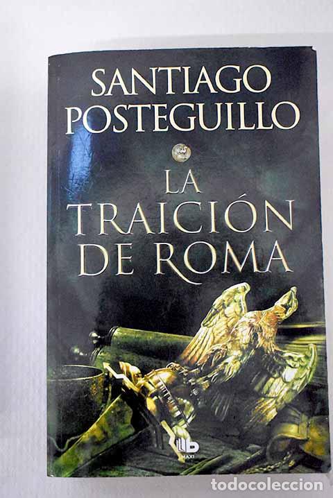 Libri di seconda mano: La traici&oacute;n de Roma: Posteguillo, Santiago.- Posteguillo, Santiago