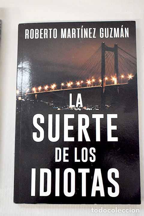 Libros: La suerte de los idiotas.- Martinez Guzman, Roberto