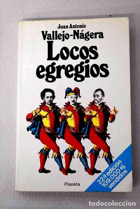 Libros: Locos egregios: Vallejo-N&aacute;gera, Juan Antonio.- Vallejo-N&aacute;gera, Juan Antonio