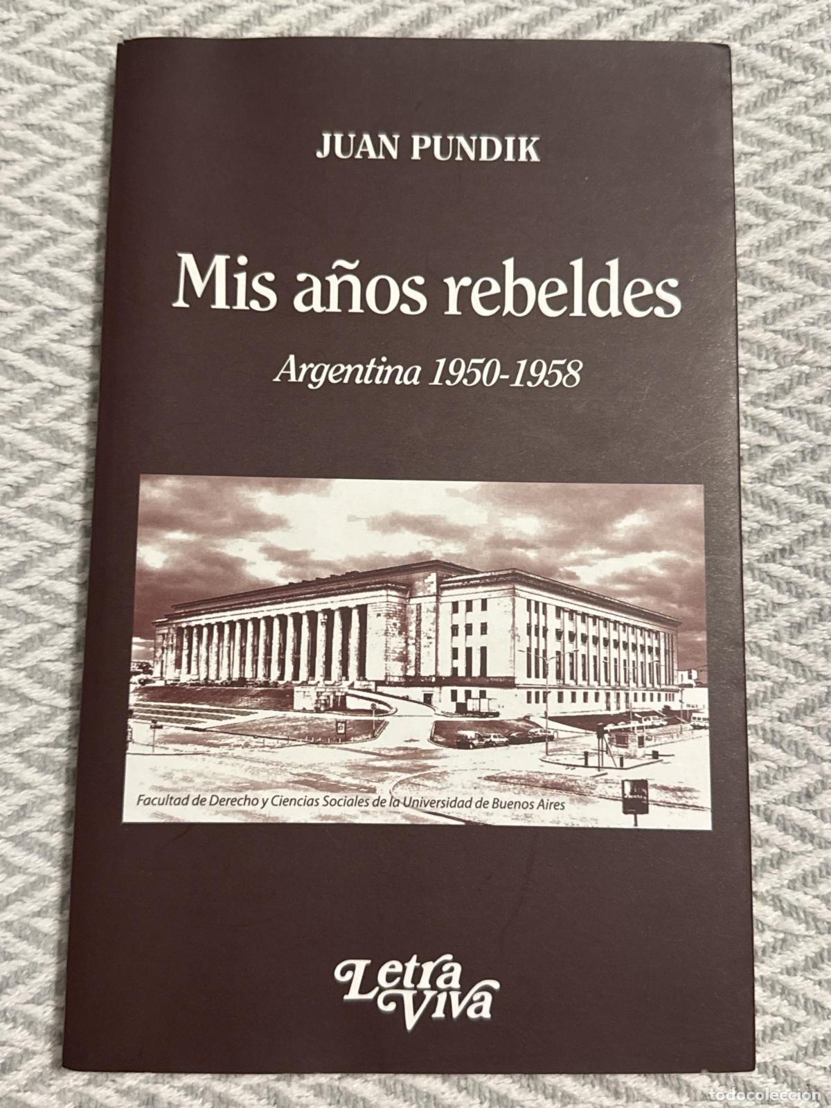 Libros: Mis a&ntilde;os rebeldes. Argentina 1950-1958 - Juan Pundik