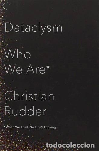 Livres: Dataclysm: Who We Are (When We Think No One's Looking)- 9780385347372