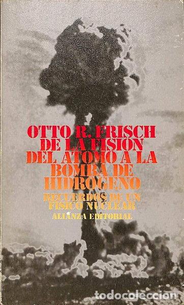 Libros: De la fisi&oacute;n del &aacute;tomo a la bomba de hidr&oacute;geno- 9788420618951