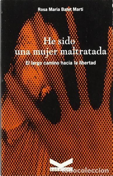 books: He estat una dona maltractada : el llarg cam&iacute; cap a la llibertat- 9788493199005
