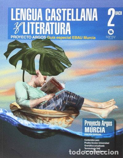 Libros: Gu&iacute;a Especial EBAU Murcia. Lengua Castellana y Literatura Argos 2&ordm; Bach- 9788415721444