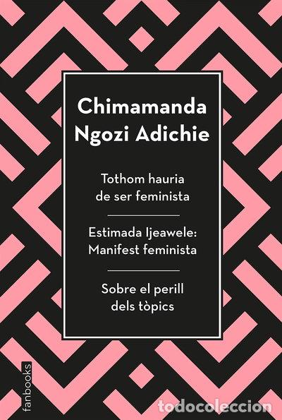 Libros: Tothom hauria de ser feminista, Estimada Ijeawele i Sobre el perill dels t&ograve;pics- 9788417515829