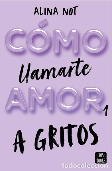 Libros: C&oacute;mo llamarte amor 1. A gritos- 9788408269045