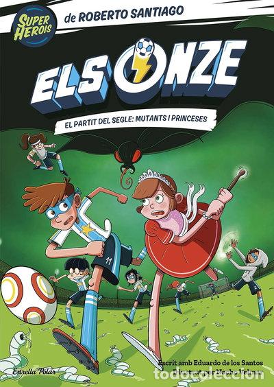 Libros: Els Onze 4. El partit del segle: mutants i princeses- 9788413893464