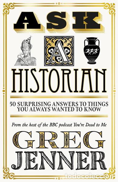 Libros: Ask A Historian: 50 Surprising Answers to Things You Always Wanted to Know- 9781474618625