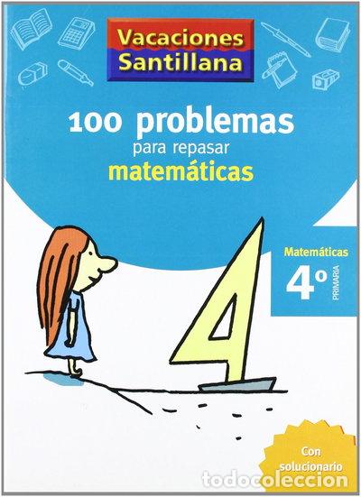 Libros: Vacaciones Santillana 4 Primaria. 100 Problemas para Repasar Matem&aacute;ticas- 9788429408409