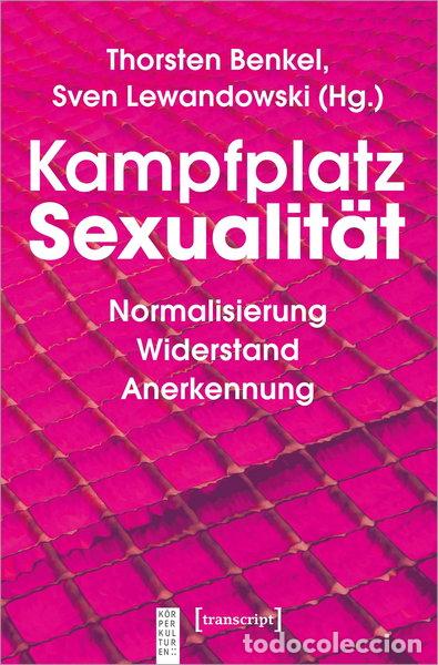 Libros: Kampfplatz Sexualit&auml;t: Normalisierung - Widerstand - Anerkennung- 9783837644258