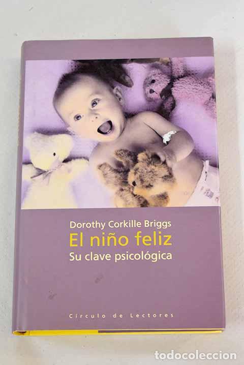 Libros: El ni&ntilde;o feliz: su clave psicol&oacute;gica.- Briggs, Dorothy Corkille