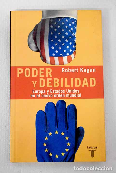 books: Poder y debilidad: Estados Unidos y Europa en el nuevo orden mundial.- Kagan, Robert A.