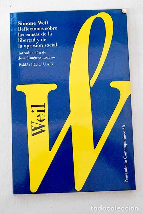Libros: Reflexiones sobre las causas de la libertad y de la opresi&oacute;n social.- Weil, Simone