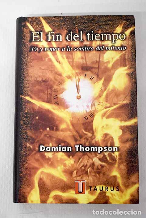 Libros: El fin del tiempo: fe y temor a la sombra del milenio.- Thompson, Damian