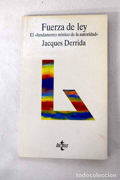 books: Fuerza de ley: el fundamento m&iacute;stico de la autoridad .- Derrida, Jacques