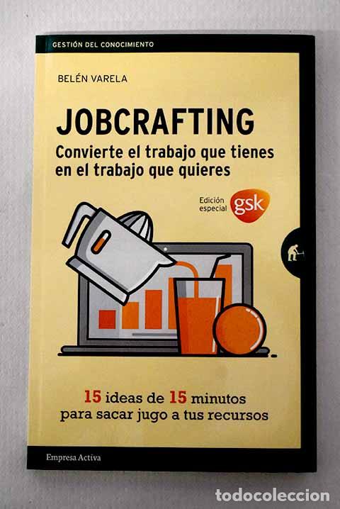 Libros: Jobcrafting: convierte el trabajo que tienes en el trabajo que quieres .- Varela, Bel&eacute;n