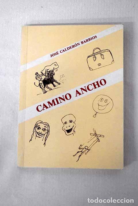 Livres: Camino ancho: Calder&oacute;n Barrios, Jos&eacute;.- Calder&oacute;n Barrios, Jos&eacute;